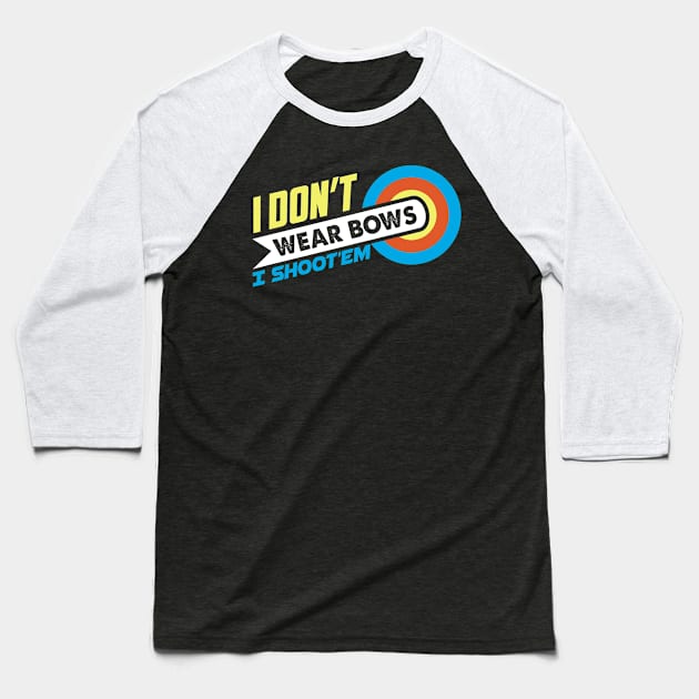 I Don't Wear Bows I Shoot'em - Archer Gift print Baseball T-Shirt by theodoros20